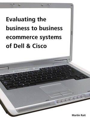 cover image of Evaluating the Business to Business Ecommerce Systems of Dell & Cisco